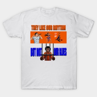 The Like our Rhythm but not our blues T-Shirt
